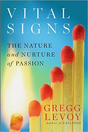 Vital Signs: The Nature and Nurture of Passion by Gregg Levoy