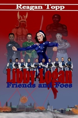 Libby Logan: Friends and Foes by Reagan Topp