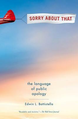 Sorry about That: The Language of Public Apology by Edwin L. Battistella