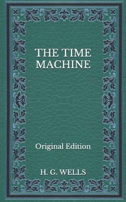 The Time Machine - Original Edition by H.G. Wells