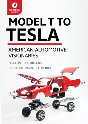 Model T to Tesla: American Automotive Visionaries by Lightning Guides