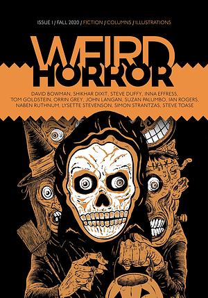 Weird Horror, Issue 1, Fall 2020 by Ian Rogers, Inna Effress, John Langan, John Langan