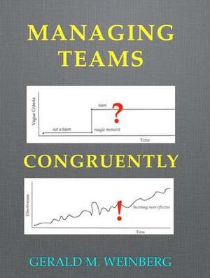 Managing Teams Congruently by Gerald M. Weinberg