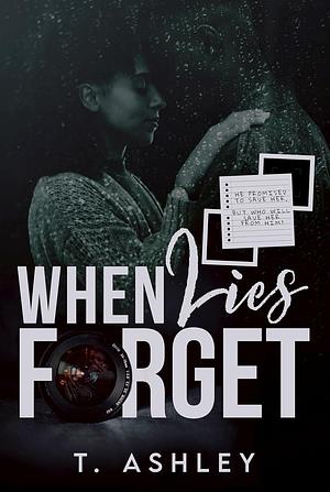  When Lies Forget by T. Ashley