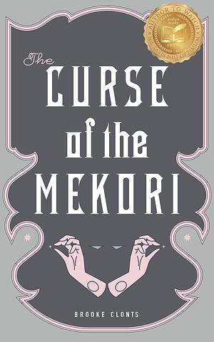 The Curse of the Mekori: A young adult witchy academia contemporary fantasy with a kiss of death by Brooke Clonts, Brooke Clonts