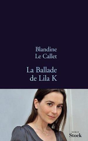 La ballade de Lila K by Blandine Le Callet, Blandine Le Callet