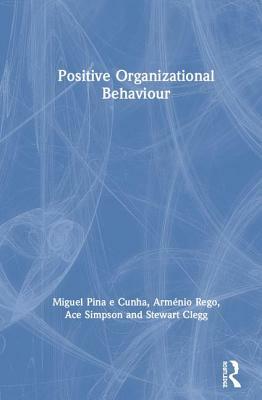 Positive Organizational Behaviour: A Reflective Approach by Ace Simpson, Arménio Rego, Miguel Pina E. Cunha