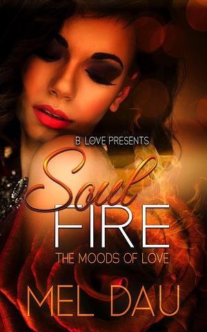 Soul Fire: The Moods of Love by Mel Dau, Mel Dau