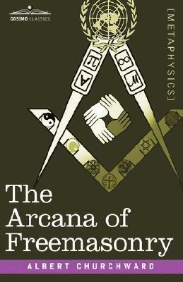 The Arcana of Freemasonry by Albert Churchward