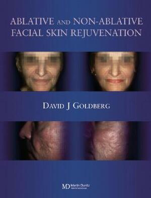 Ablative and Non-Ablative Facial Skin Rejuvenation by David J. Goldberg