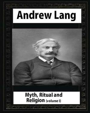 Myth, Ritual and Religion - Volume 1, by Andrew Lang by Andrew Lang