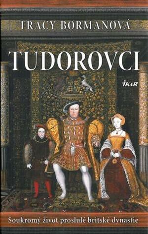 Tudorovci : soukromý život proslulé britské dynastie by Tracy Borman