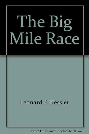 The Big Mile Race by Leonard P. Kessler