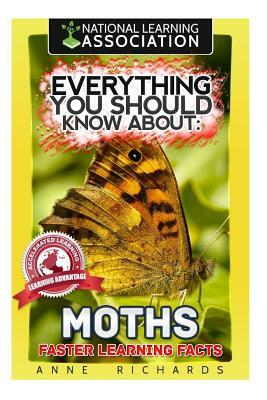 Everything You Should Know About: Moths Faster Learning Facts by Anne Richards