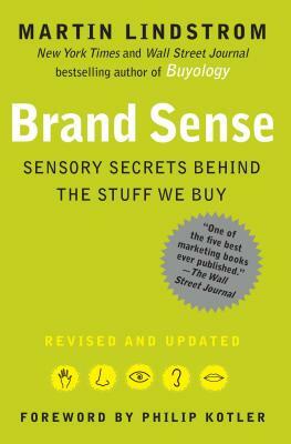 Brand Sense: Sensory Secrets Behind the Stuff We Buy by Martin Lindstrom