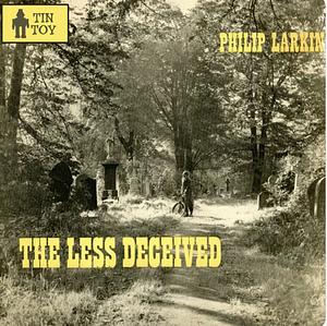 The Less Deceived by Philip Larkin