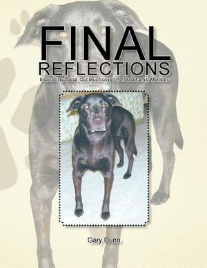 Final Reflections: Inspired by Tessa, Our Much Loved Pet, and Family Member by Gary Dunn