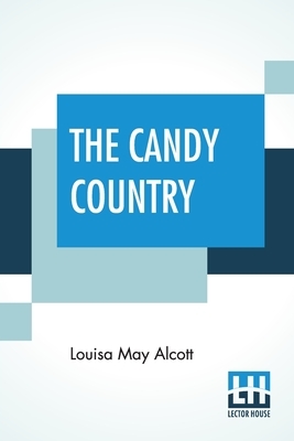 The Candy Country by Louisa May Alcott