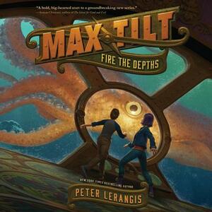 Max Tilt: Fire the Depths by Peter Lerangis