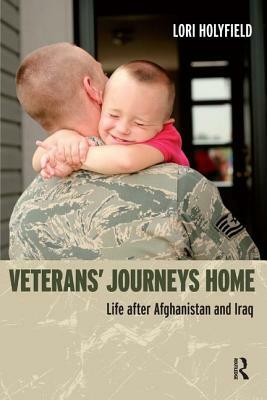 Veterans' Journeys Home: Life After Afghanistan and Iraq by Lori Holyfield