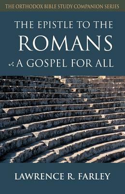 The Epistle to the Romans: A Gospel for All by Lawrence R. Farley