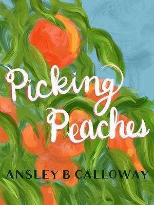 Picking Peaches by Ansley B Calloway