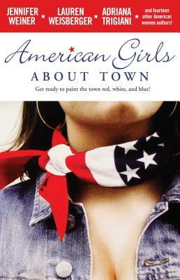 American Girls about Town by Lauren Weisberger, Jennifer Weiner, Adriana Trigiani