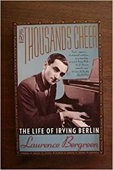 As Thousands Cheer: The Life of Irving Berlin by Laurence Bergreen