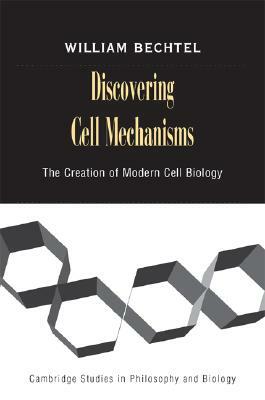 Discovering Cell Mechanisms by William Bechtel