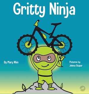 Gritty Ninja: A Children's Book About Dealing with Frustration and Developing Perseverance by Grow Grit Press, Mary Nhin