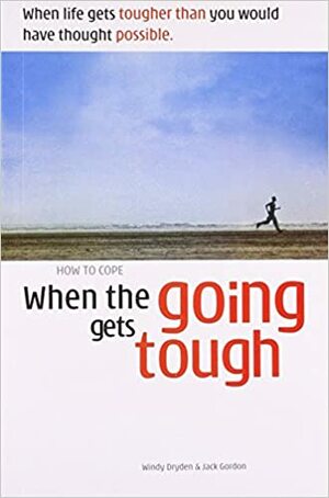 How to Cope When the Going Gets Tough by Jack Gordon, Windy Dryden