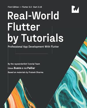 Real-World Flutter by Tutorials (First Edition): Professional App Development with Flutter by Edson Bueno, Vid Pal?ar, raywenderlich Tutorial Team