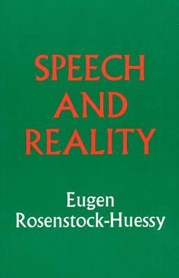 Speech and Reality by Eugen Rosenstock-Huessy