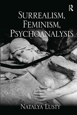 Surrealism, Feminism, Psychoanalysis by Natalya Lusty
