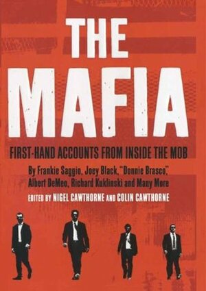 The Mafia: First-Hand Accounts From Inside The Mob by Colin Cathorne, Nigel Cawthorne