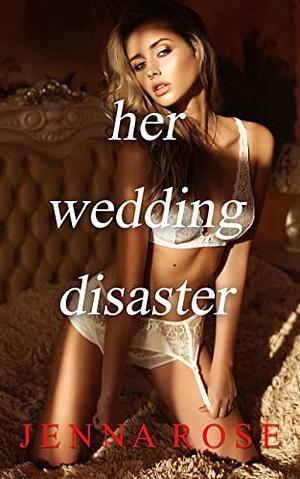 Her Wedding Disaster by Jenna Rose