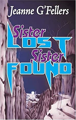 Sister Lost, Sister Found by Jeanne G'Fellers