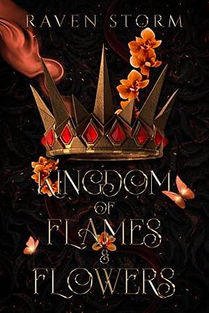 Kingdom of Flames & Flowers by Raven Storm