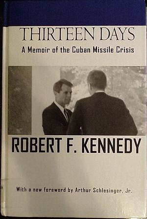 Thirteen Days: A Memoir of the Cuban Missile Crisis by Robert F. Kennedy