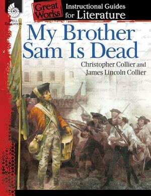My Brother Sam Is Dead: An Instructional Guide for Literature: An Instructional Guide for Literature by Suzanne Barchers