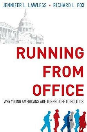 Running from Office: Why Young Americans are Turned Off to Politics by Jennifer L. Lawless, Jennifer L. Lawless, Richard L. Fox