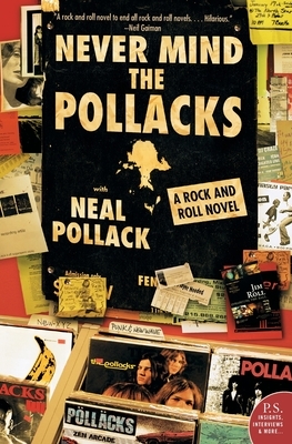 Never Mind the Pollacks: A Rock and Roll Novel by Neal Pollack