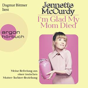 I'm Glad My Mom Died by Jennette McCurdy