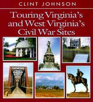 Touring Virginia's and West Virginia's Civil War Sites by Clint Johnson