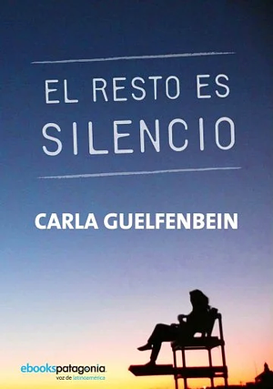 El resto es silencio by Carla Guelfenbein