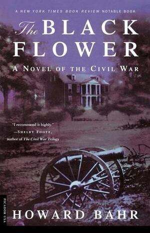The Black Flower: A Novel of the Civil War by Howard Bahr