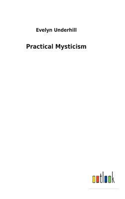 Practical Mysticism by Evelyn Underhill