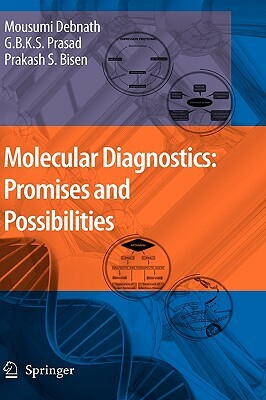 Molecular Diagnostics: Promises and Possibilities by Godavarthi B. K. S. Prasad, Mousumi Debnath, Prakash S. Bisen