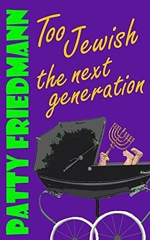Too Jewish: The Next Generation: Book Two: The Cooper Family Saga by Patty Friedmann, Patty Friedmann