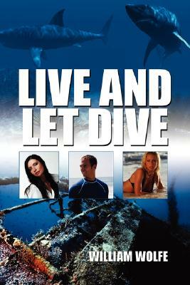 Live and Let Dive by William Wolfe